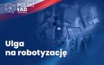 Grafika z napisem Polski Ład: Ulga na robotyzację