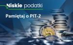 Niskie podatki. Pamiętaj o PIT-2.