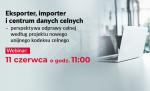 Na szarym tle napis: Eksporter, importer i centrum danych celnych,perspektywa odprawy celnej według projektu nowego unijnego kodeksu celnego.
Webinar: 11 czerwca o godz. 11:00.
Po prawej stronie otwarty laptop.
